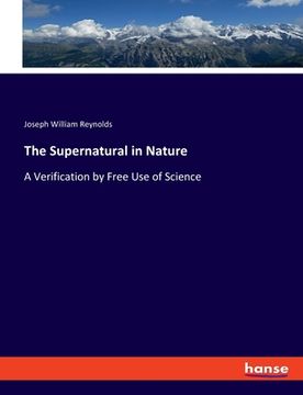 portada The Supernatural in Nature: A Verification by Free Use of Science (in English)