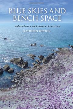 Blue Skies and Bench Space: Adventures in Cancer Research (en Inglés)