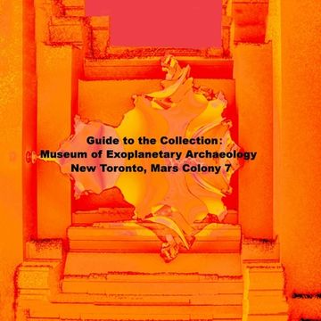 portada Guide to the Collection: Museum of Exoplanetary Archaeology, New Toronto, Mars Colony 7 (en Inglés)