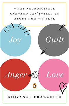 portada Joy, Guilt, Anger, Love: What Neuroscience Can--And Can't--Tell us About how we Feel (en Inglés)