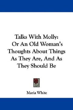 portada talks with molly: or an old woman's thoughts about things as they are, and as they should be (en Inglés)