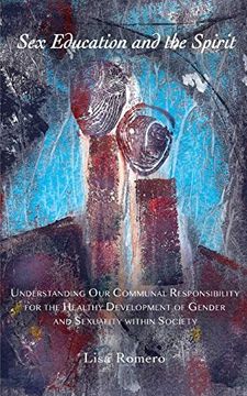portada Sex Education and the Spirit: Understanding our Communal Responsibility for the Healthy Development of Gender and Sexuality Within Society (en Inglés)
