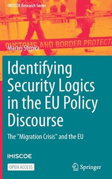 portada Identifying Security Logics in the EU Policy Discourse: The Migration Crisis and the EU (en Inglés)