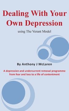 portada Dealing with Your Own Depression: Using the Verant Mode: A depression and undercurrent removal programme from fear and loss to a life of contentment (in English)