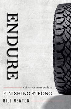 portada Endure: A Christian Man's Guide to Finishing Strong (in English)