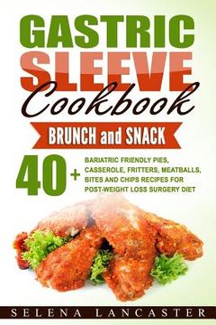 portada Gastric Sleeve Cookbook: BUNCH and SNACK - 40+ Bariatric-Friendly Pies, Casserole, Fritters, Meatballs, Bites and Chips Recipes for Post-Weight