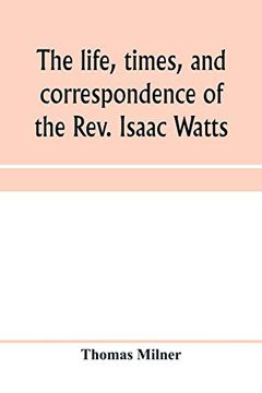 portada The Life, Times, and Correspondence of the Rev. Isaac Watts 
