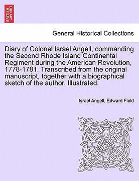 portada diary of colonel israel angell, commanding the second rhode island continental regiment during the american revolution, 1778-1781. transcribed from th
