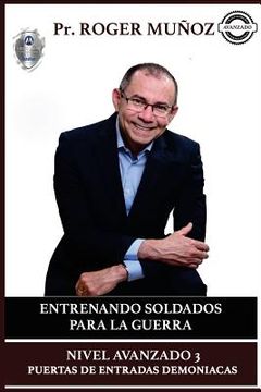 portada Entrenando Soldados Para La Guerra Espiritual - Nivel Avanzado 3: Puertas de Entradas Demoniacas (in Spanish)