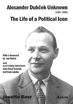 portada Alexander Dubček Unknown (1921–1992): The Life of a Political Icon (en Inglés)