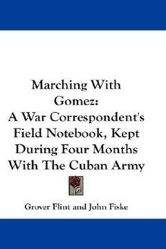portada marching with gomez: a war correspondent's field not, kept during four months with the cuban army (en Inglés)