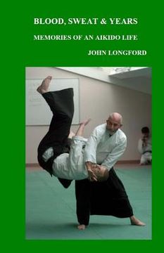 portada Blood, Sweat & Years: Memories Of An Aikido Life (en Inglés)
