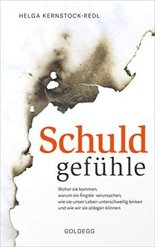 portada Schuldgefühle. Woher sie Kommen, Welche Ängste sie Verursachen, wie sie das Leben Unterschwellig Lenken und wie wir sie Ablegen Können. Selbstzweifel Überwinden, Selbstvertrauen Gewinnen. (en Alemán)