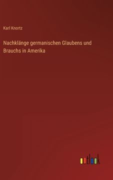 portada Nachklänge germanischen Glaubens und Brauchs in Amerika (en Alemán)