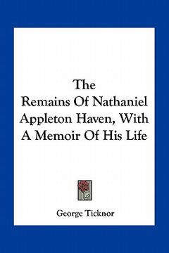 portada the remains of nathaniel appleton haven, with a memoir of his life (in English)