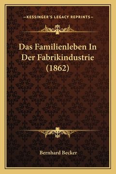 portada Das Familienleben In Der Fabrikindustrie (1862) (in German)