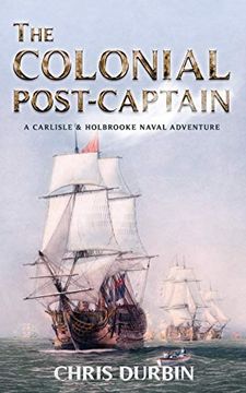 portada The Colonial Post-Captain: A Carlisle and Holbrooke Naval Adventure: 1 (Carlisle and Holbrooke Naval Adventures) (en Inglés)