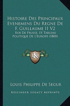 portada Histoire Des Principaux Evenemens Du Regne De F. Guillaume II V2: Roi De Prusse, Et Tableau Politique De L'Europe (1800) (in French)