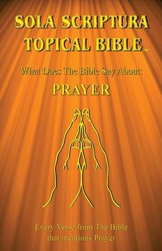 portada Sola Scriptura Topical Bible: What Does The Bible Say About Prayer? (en Inglés)