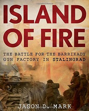 portada Island of Fire: The Battle for the Barrikady gun Factory in Stalingrad (en Inglés)