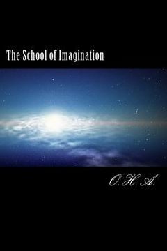 portada The School of Imagination: the school of imagination is a gate to anothe worlds that everybody welcome to use his or her imagination to fly or di