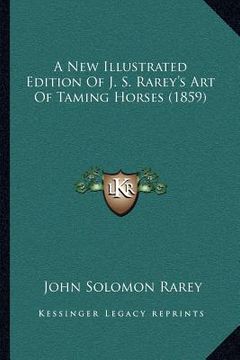 portada a new illustrated edition of j. s. rarey's art of taming horses (1859) (en Inglés)