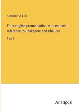 portada Early english pronunciation, with especial reference to Shakspere and Chaucer: Part 3 (in English)