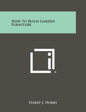 portada how to build garden furniture (en Inglés)