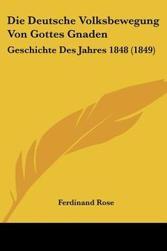 portada Die Deutsche Volksbewegung Von Gottes Gnaden: Geschichte Des Jahres 1848 (1849) (en Alemán)