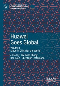 portada Huawei Goes Global: Volume I: Made in China for the World 
