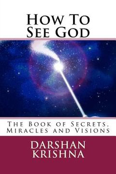 portada How To See God: The Book of Secrets, Miracles and Visions (en Inglés)