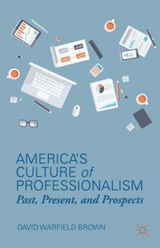 portada America's Culture of Professionalism: Past, Present, and Prospects (en Inglés)