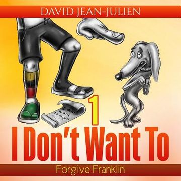 portada I Don't Want to Forgive Franklin: Helping Children Forgive When They Just Don't Want To (en Inglés)