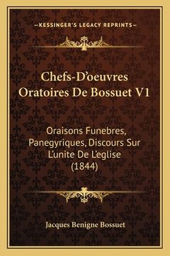 portada Chefs-D'oeuvres Oratoires De Bossuet V1: Oraisons Funebres, Panegyriques, Discours Sur L'unite De L'eglise (1844) (en Francés)