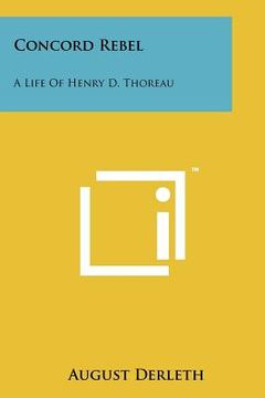 portada concord rebel: a life of henry d. thoreau (en Inglés)
