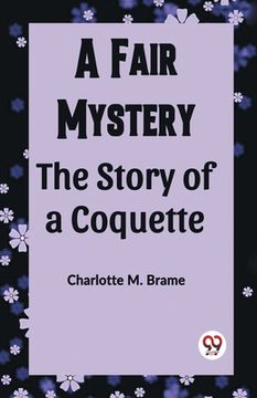 portada A Fair Mystery The Story of a Coquette (in English)