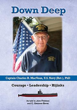 portada Down Deep: Captain Charles r. Macvean, U. S. Navy (Ret. ), Phd: Courage - Leadership - Hijinks 