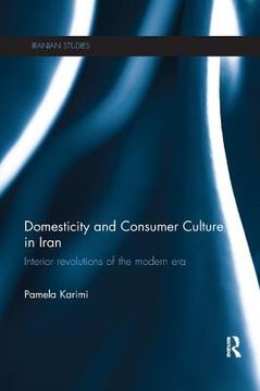 portada Domesticity and Consumer Culture in Iran: Interior Revolutions of the Modern era (Iranian Studies) (en Inglés)
