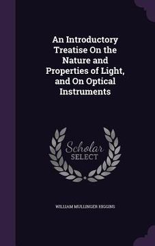 portada An Introductory Treatise On the Nature and Properties of Light, and On Optical Instruments (en Inglés)