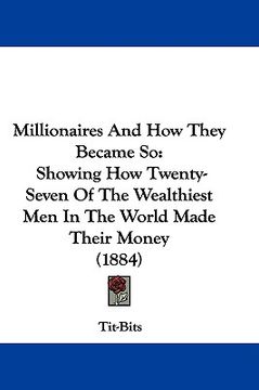 portada millionaires and how they became so: showing how twenty-seven of the wealthiest men in the world made their money (1884)