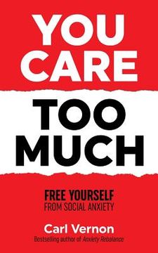 portada You Care too Much: Free Yourself From Social Anxiety (en Inglés)