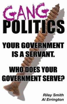 portada Gang Politics: Your Government is a Servant. Who does Your Government Serve? (en Inglés)