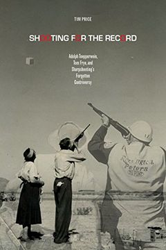 portada Shooting for the Record: Adolph Toepperwein, Tom Frye, and Sharpshooting's Forgotten Controversy (Sport in the American West) (in English)