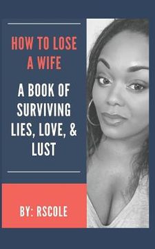 portada How to Lose A Wife: A Book of Lies, Love, & Lust (en Inglés)