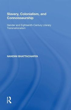 portada Slavery, Colonialism and Connoisseurship: Gender and Eighteenth-Century Literary Transnationalism