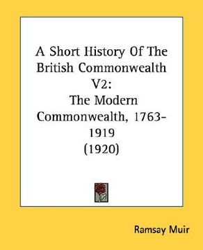 portada a short history of the british commonwealth v2: the modern commonwealth, 1763-1919 (1920) (in English)