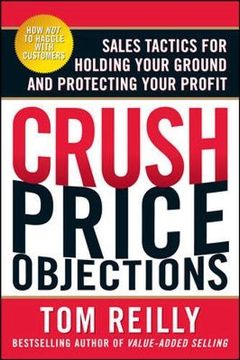portada Crush Price Objections: Sales Tactics for Holding Your Ground and Protecting Your Profit (in English)