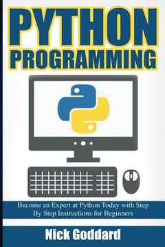 portada Python Programming: Become an Expert at Python Today with Step by Step Instructions for Beginners (en Inglés)