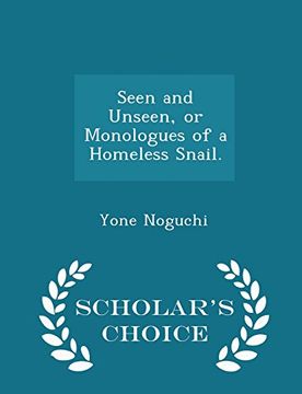 portada Seen and Unseen, or Monologues of a Homeless Snail. - Scholar's Choice Edition