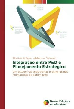 portada Integração entre P&D e Planejamento Estratégico: Um estudo nas subsidiárias brasileiras das montadoras de automóveis (Portuguese Edition)